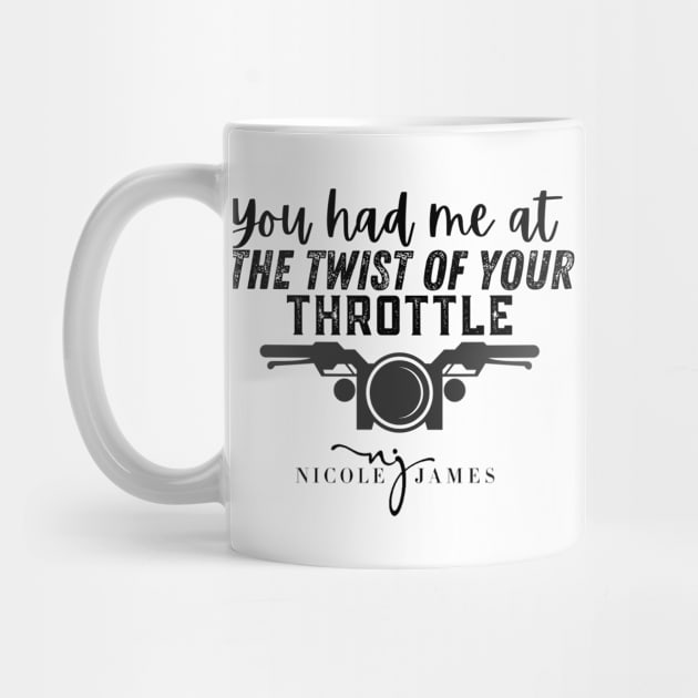 You had me at the twist of your throttle by Nicole James